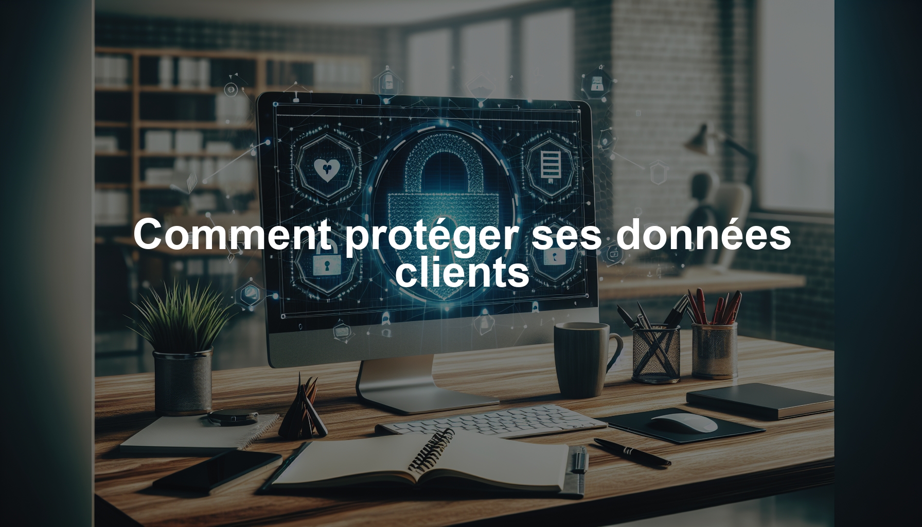 Comment protéger ses données clients